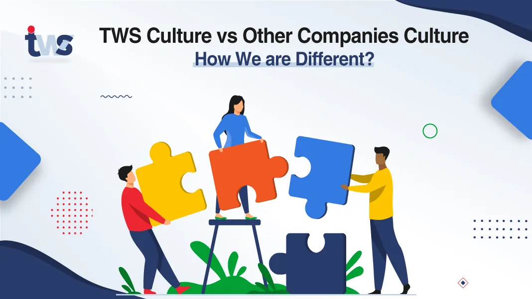 TWS Culture vs Other Companies’ Culture – How We are Different?