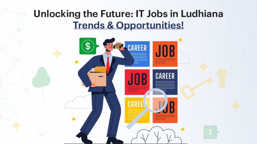 The Future of IT Jobs in Ludhiana: Trends and Opportunities